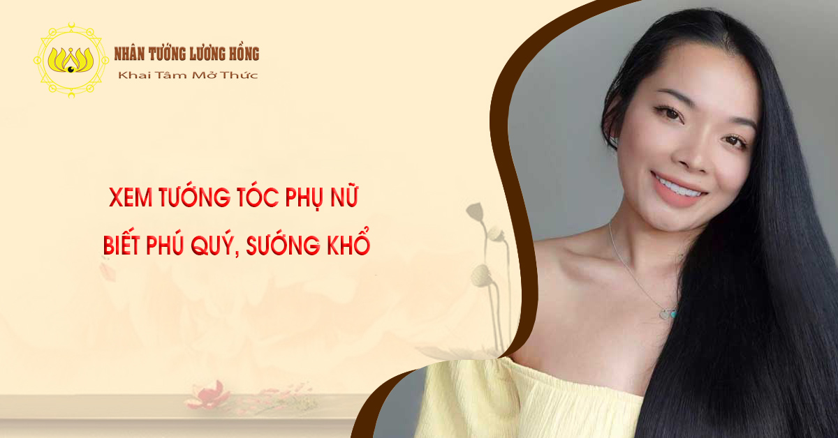 XEM TƯỚNG TÓC PHỤ NỮ BIẾT PHÚ QUÝ, SƯỚNG KHỔ
